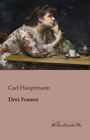 Drei Frauen Carl Hauptmann Taschenbuch 56 S. Deutsch 2013 Leseklassiker