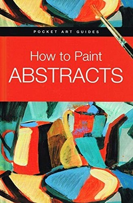 How to Paint Abstracts (Pocket Art Guides) by Roig, Gabriel Martin 0764164554