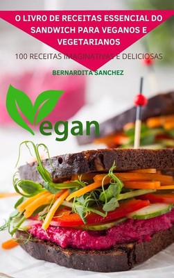 Bernardita Sanchez | O LIVRO DE RECEITAS ESSENCIAL DO SANDWICH PARA VEGANOS E...