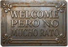 Welcome Pero No MUCHO RATO Vintage Tin Metal Signs Home Décor 8x12