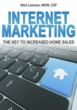 INTERNET MARKETING: THE KEY TO INCREASED HOME SALES By Mitch Levinson EXCELLENT