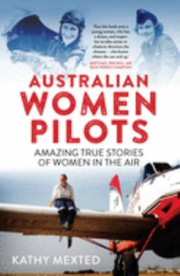 Australian Women Pilots : Amazing True Stories of Women in the Air, Paperback...