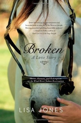 Broken: A Love Story - Horses, Humans, and Redemption on the Wind River Indi...