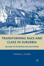 Transforming Race and Class in Suburbia: Decline in Metropolitan Baltimore by T.