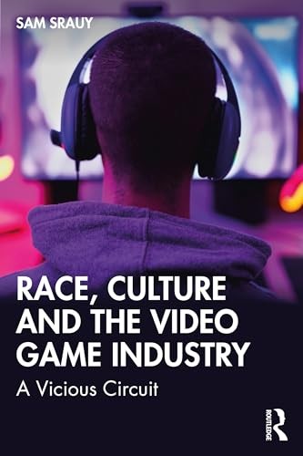 Race, Culture and the Video Game Industry: A Vicious Circuit by Srauy New..