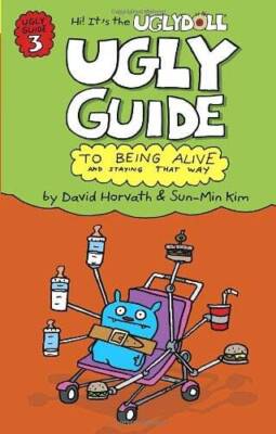 The Ugly Guide to Being Alive and Staying That Way (Uglydolls) - VERY GOOD