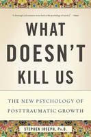 What Doesn't Kill Us | The New Psychology Of Posttraumatic Growth | Joseph