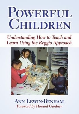 Powerful Children : Understanding How to Teach and Learn Using th