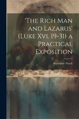 Brownlow North 'the Rich Man and Lazarus' (Luke Xvi. 19-31) a Prac (Taschenbuch)