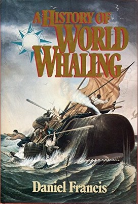 A History of World Whaling, Francis, Daniel