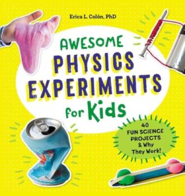 Awesome Physics Experiments for Kids: 40 Fun Science Projects and W - VERY GOOD