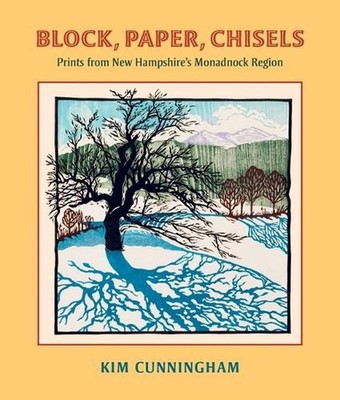Block, Paper, Chisels: Prints from New Hampshire's Monadnock Region by Kim Cunni