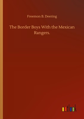 The Border Boys With the Mexican Rangers. Freemon B. Deering