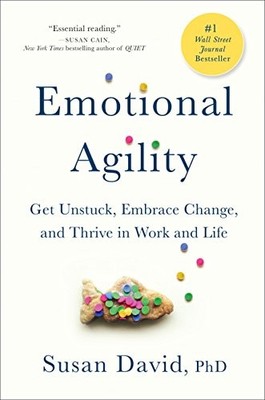 Emotional Agility: Get Unstuck, Embrace Change, and Thrive in Wo