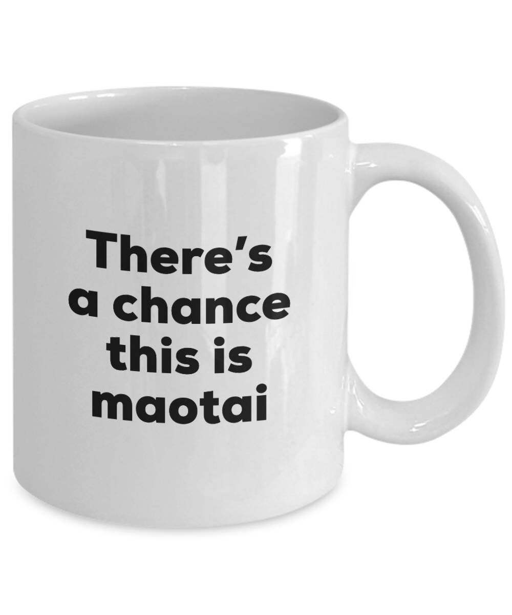 Maotai Coffee Mug There's A Chance This Is Maotai Mug Maotai Lovers Gifts