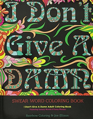Swear Word Coloring Book: I Don't Give A Damn Adult Coloring Book Featuring