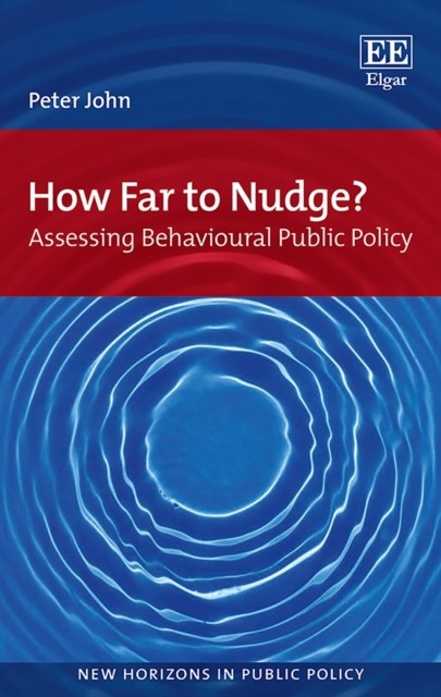 How Far to Nudge?: Assessing Behavioural Public Policy by Peter John PAPERBACK