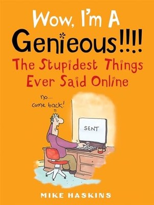 Wow I'm A Genieous!!!! : The Stupidest Things Ever Said Online