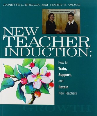 New Teacher Induction: How to Train, Support, and Retain New Teachers