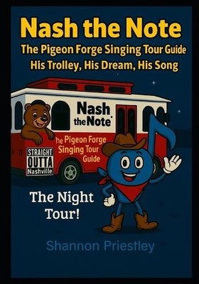 Nash the Note The Pigeon Forge Singing Tour Guide: His Trolley, His Dream, His S