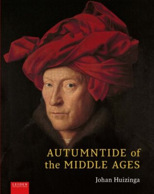 Autumntide of the Middle Ages : A Study of Forms of Life and Thought of the F...