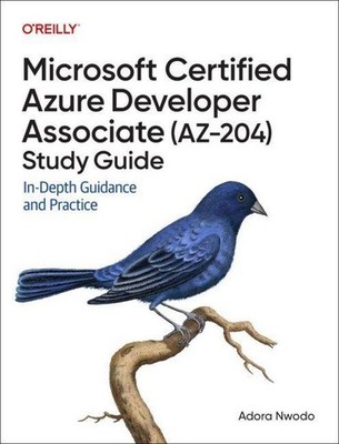 Microsoft Certified Azure Developer Associate (AZ-204) Study Guide, Adora N ...