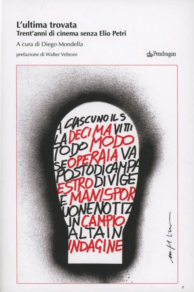 ULTIMA TROVATA. TRENT'ANNI DI CINEMA SENZA ELIO PETRI - MONDELLA D. (CUR.)