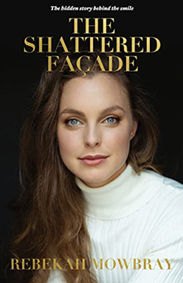 The Shattered Facade: the Hidden Story Behind the Smile -  NEW Rebekah Mowbray 2
