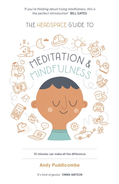 The Headspace Guide to... Mindfulness & Meditation by Andy Puddicombe