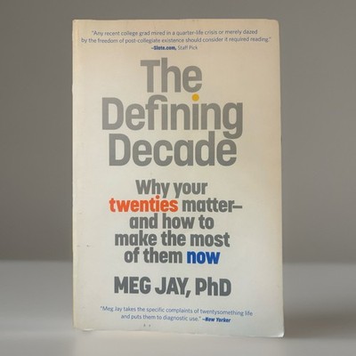 The Defining Decade : Why Your Twenties Matter--And How to Make the Most of