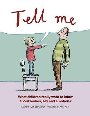 Tell Me: What Children Really Want to Know About Bodies, Sex and Emotions by...