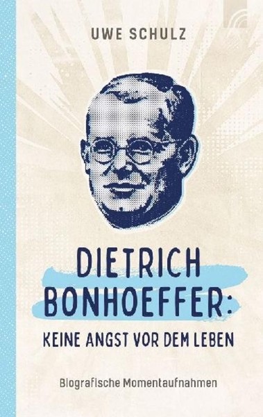 Uwe Schulz Dietrich Bonhoeffer: Keine Angst Vor Dem Leben-image