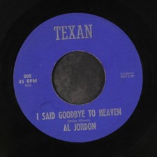 AL JORDAN: i said goodbye to heaven / you don't thrill me anymore TEXAN 7"