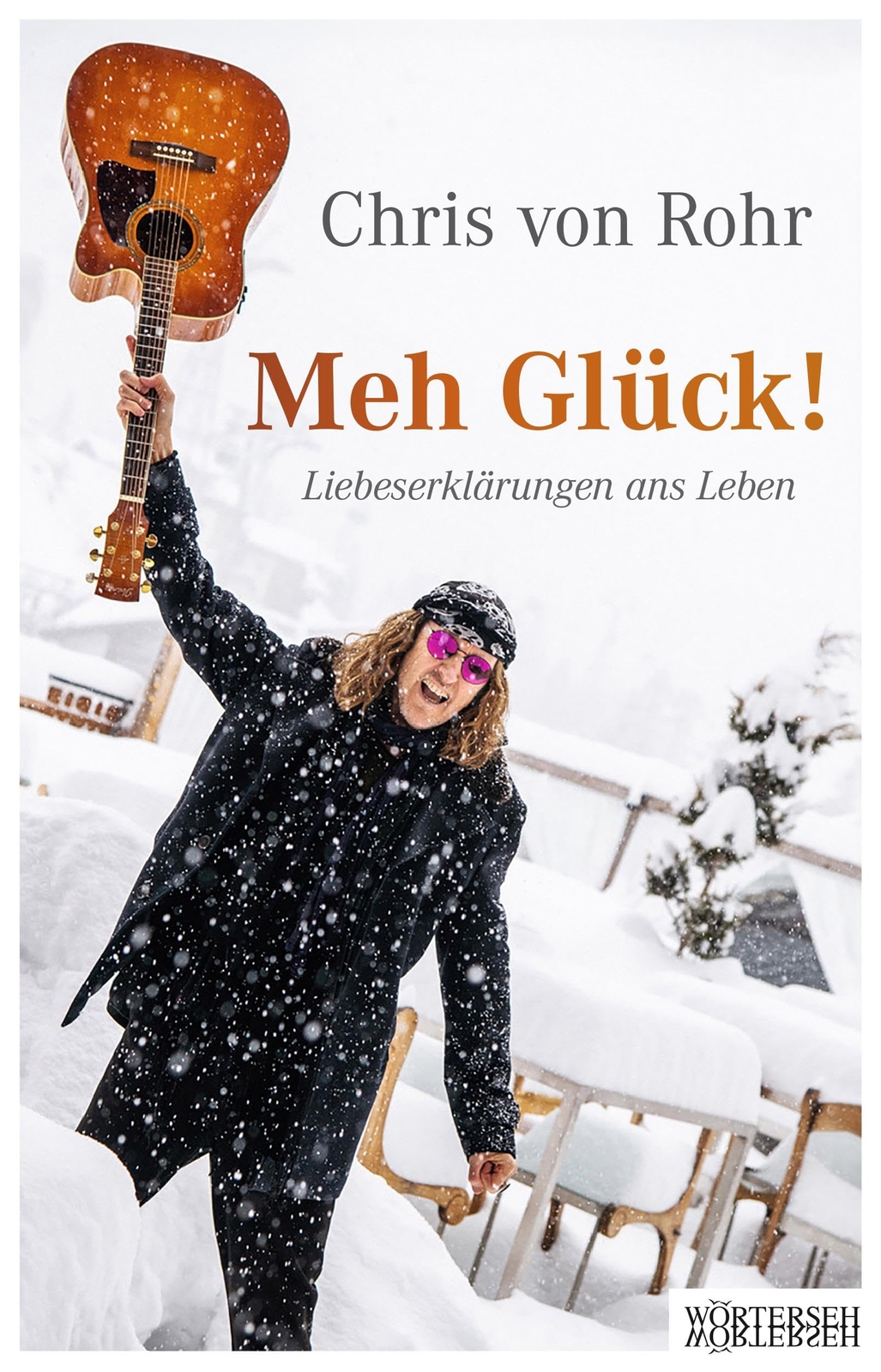 Chris von Rohr Meh Glück!: Liebeserklärungen ans Leben (Copertina rigida)