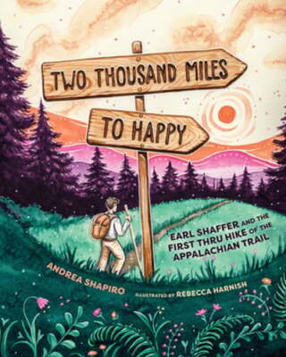 Two Thousand Miles to Happy: Earl Shaffer and the First Thru Hike of the: Used