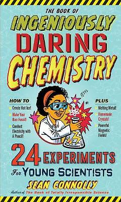 Book of Ingeniously Daring Chemistry, The: 24 Experiments for Young Scientists: