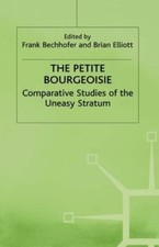 Petite Bourgeoisie : Comparative Studies of the Uneasy Stratum, Hardcover by ...