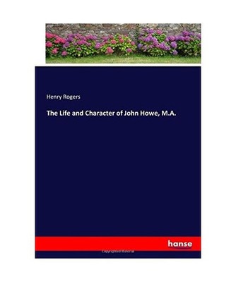 The Life and Character of John Howe, M.A., Rogers, Henry