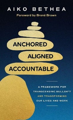 Anchored, Aligned, Accountable: A Framework for Transcending Bullsh*t and Transf