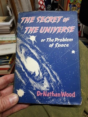 The Secret Of The Universe or The Problem of Space Dr Nathan Wood 1957 Hardback 