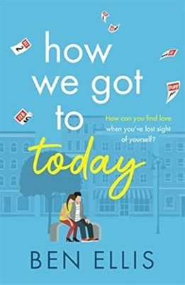 How We Got to Today: The funny, life-affirming romance you won't be able to put
