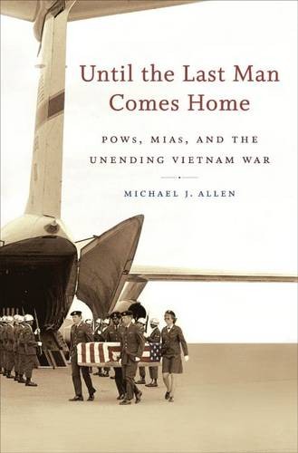 Until the Last Man Comes Home – POWs, MIAs, and the Unending Vietnam War Allen