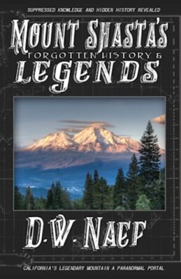 Mount Shasta's Forgotten History & Legends by D. W. Naef