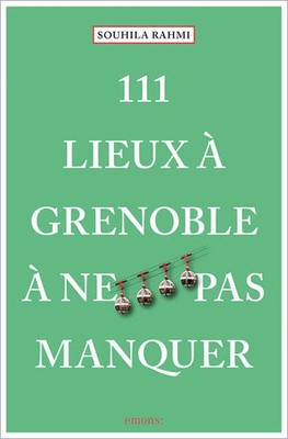 111 Lieux à Grenoble à ne pas manquer | Souhila Rahmi, Souhila Rahmi (Benaissa)