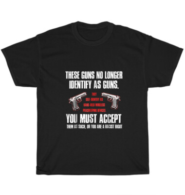 These Guns No Longer Identify As Guns Funny Gun T-Shirt Gift These Guns No Longer Identify As Guns Funny Gun T-Shirt Gift