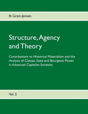 Structure, Agency And Theory: Contributions To Historical Materialism And T...