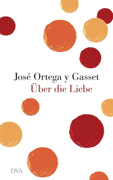 ÜBer Die Liebe | José Ortega Y Gasset | Buch | 200 S. | Deutsch | 2012-image