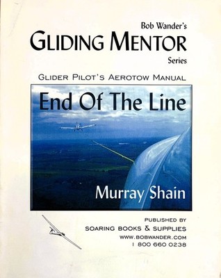 Glider Pilot's Aerotow Manual: End of the Line by Murray Shain, 1st, 2001