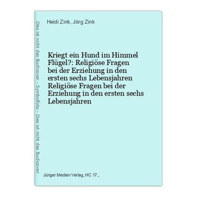 Kriegt ein Hund im Himmel Flügel?: Religiöse Fragen bei der Erziehung in den ers