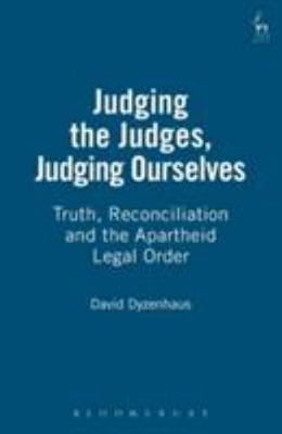 Judging the Judges, Judging Ourselves : Truth, Reconciliation and the Aparthe...